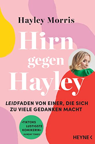 Hirn gegen Hayley: Leidfaden von einer, die sich zu viele Gedanken macht - »TikToks lustigste Komikerin« Sunday Times - Deutsche Ausgabe des Bestsellers »Me vs. Brain« von Heyne Verlag