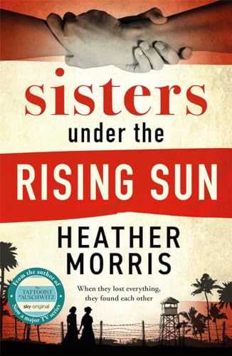 Sisters under the Rising Sun: A powerful story from the author of The Tattooist of Auschwitz Sisters under the Rising Sun: A powerful story from the author of The Tattooist of Auschwitz