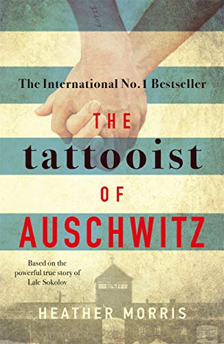 The Tattooist of Auschwitz: Based on the powerful true story of Lale Sokolov (The Tattooist of Auschwitz, 1)