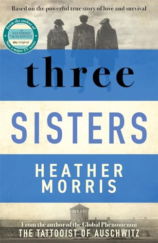 Three Sisters: A TRIUMPHANT STORY OF LOVE AND SURVIVAL FROM THE AUTHOR OF THE TATTOOIST OF AUSCHWITZ von Zaffré