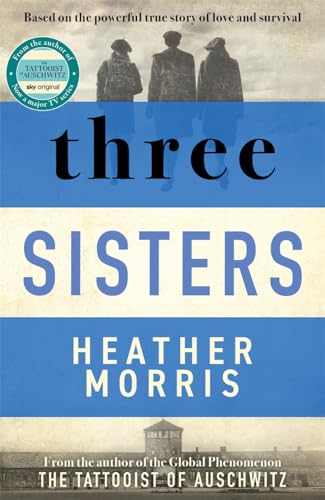 Three Sisters: A triumphant story of love and survival from the author of The Tattooist of Auschwitz now a major Sky TV series von Zaffré