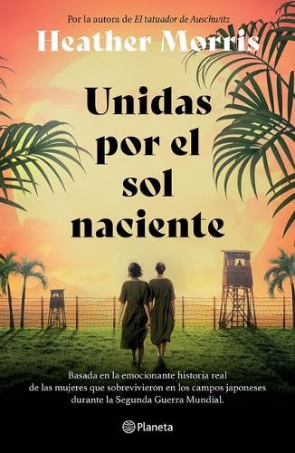 Unidas Por El Sol Naciente (Por La Autora de El Tatuador de Auschwitz) / Sisters Under the Rising Sun von Editorial Planeta Mexicana S.A. de C.V.