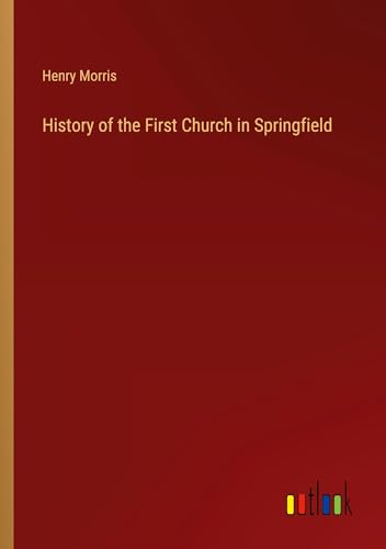 History of the First Church in Springfield von Outlook Verlag