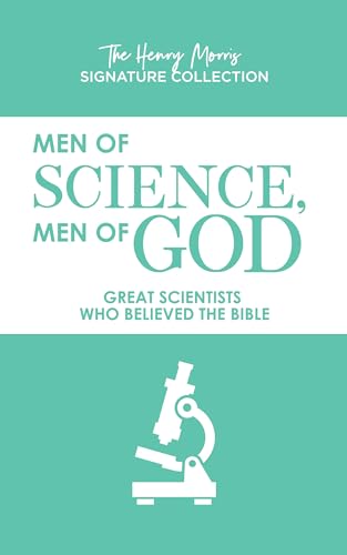 Men of Science, Men of God: Great Scientists Who Believed the Bible (Henry Morris Signature Collection)