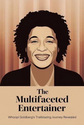 The Multifaceted Entertainer: Whoopi Goldberg's Trailblazing Journey Revealed von Independently published