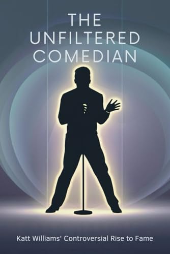 The Unfiltered Comedian: Katt Williams' Controversial Rise to Fame von Independently published