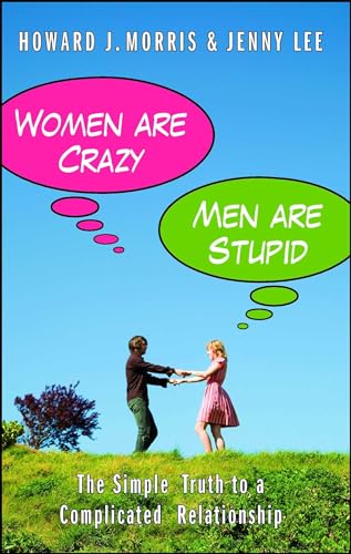 Women Are Crazy, Men Are Stupid: The Simple Truth to a Complicated Relationship