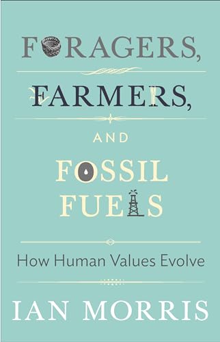 Foragers, Farmers, and Fossil Fuels: How Human Values Evolve (University Center for Human Values Series)