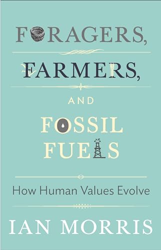 Foragers, Farmers, and Fossil Fuels: How Human Values Evolve (University Center for Human Values)