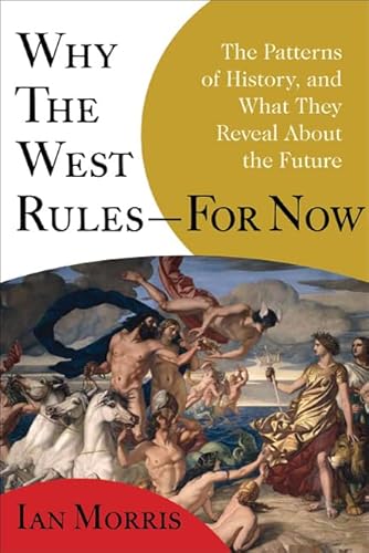 Why the West Rules-For Now: The Patterns of History, and What They Reveal About the Future