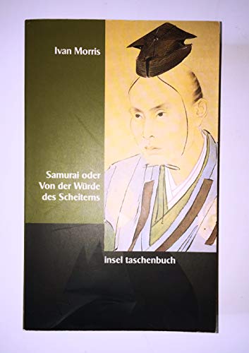 Samurai oder Von der Würde des Scheiterns: Tragische Helden in der Geschichte Japans (insel taschenbuch)