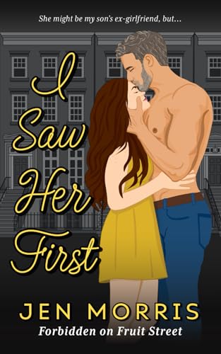 I Saw Her First: A forbidden, age-gap, ex-boyfriend's dad romance (Forbidden on Fruit Street, Band 2)