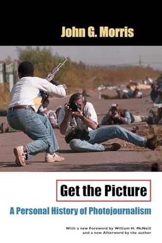 Get the Picture: A Personal History of Photojournalism von University of Chicago Press