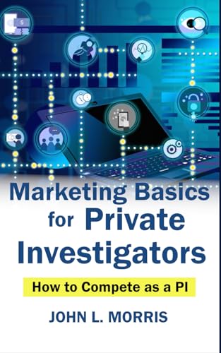 Marketing Basics for Private Investigators: How to Compete as a PI (How to be a Private Investigator, Band 2) von Independently published