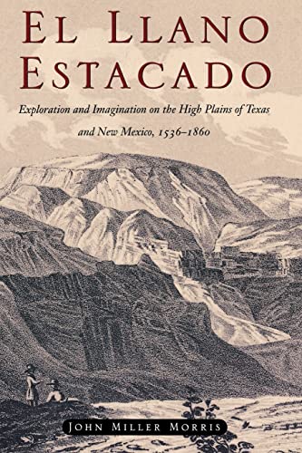 El Llano Estacado: Exploration and Imagination on the High Plains of Texas and New Mexico, 1536-1860