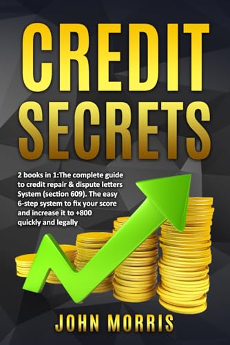 Credit Secrets: 2 books in 1: The Complete Guide to credit repair & dispute letters System (Section 609). The easy 6-step system to fix your score and increase it to +800 quickly and legally von Independently published