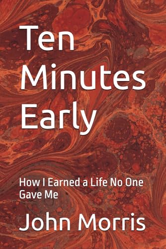 Ten Minutes Early: How I Earned a Life No One Gave Me von Independently published