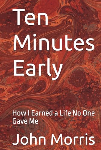Ten Minutes Early: How I Earned a Life No One Gave Me von Independently published