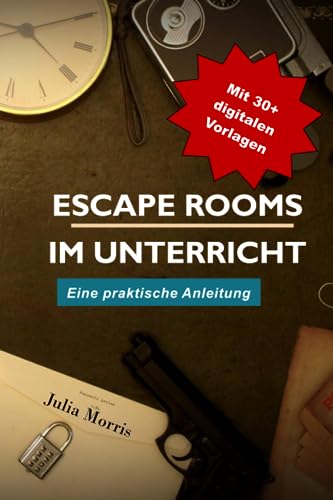 Escape Rooms im Unterricht: Eine praktische Anleitung