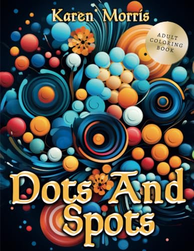 Dots And Spots: A Floral Wonderland of Dotted Delights von Independently published