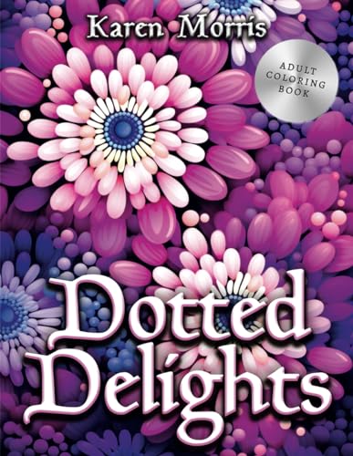 Dotted Delights: An Adult Coloring Journey of Floral Intricacy von Independently published