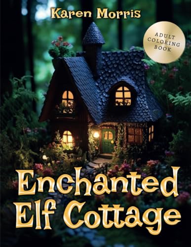 Enchanted Elf Cottage: A Coloring Journey Through Magical Abodes von Independently published