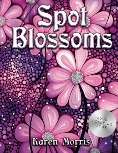 Spot Blossoms: A Dotted Delight of Floral Fantasies von Independently published