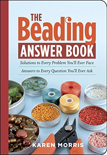 The Beading Answer Book: Solutions to Every Problem You'll Ever Face; Answers to Every Question You'll Ever Ask (Answer Book (Storey))