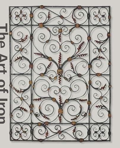 The Art of Iron: Objects from the Musee Le Secq des Tournelles, Rouen, Normandy: Objects from the Musée Le Secq Des Tournelles, Rouen, Normandy (Clark Art Institute Series (YUP))
