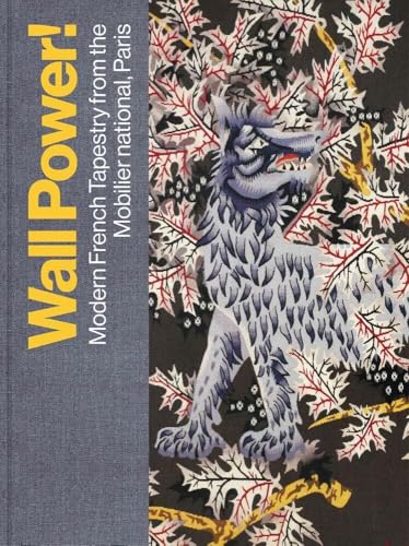 Wall Power!: Modern French Tapestry from the Mobilier National, Paris von Yale University Press