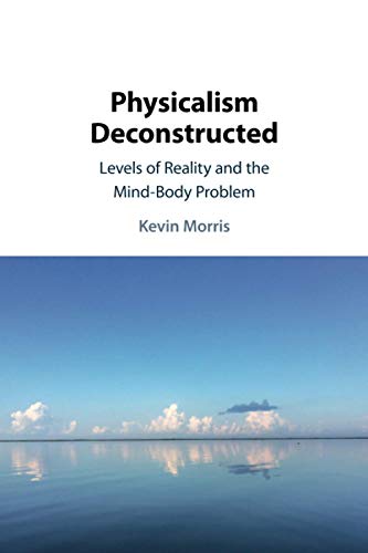 Physicalism Deconstructed: Levels of Reality and the Mind-body Problem