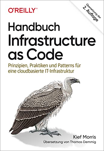 Handbuch Infrastructure as Code: Prinzipien, Praktiken und Patterns für eine cloudbasierte IT-Infrastruktur von O'Reilly