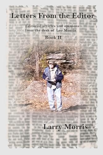 Letters From the Editor: Editorial articles and opinions from the desk of Leo Morris Book II (Letter From the Editor, Band 2) von larrymorrisbooks