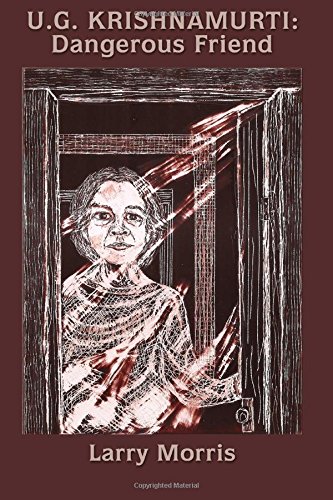 U.G. Krishnamurti: Dangerous Friend von CreateSpace Independent Publishing Platform