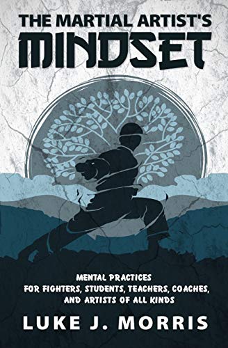 The Martial Artist's Mindset: Mental Practices for Fighters, Students, Teachers, Coaches, and Artists of All Kinds von Independently Published