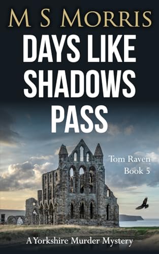Days Like Shadows Pass: A Yorkshire Murder Mystery (DCI Tom Raven Crime Thrillers, Band 5)