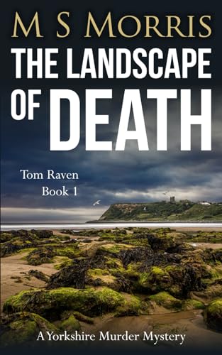The Landscape of Death: A Yorkshire Murder Mystery (DCI Tom Raven Crime Thrillers, Band 1)