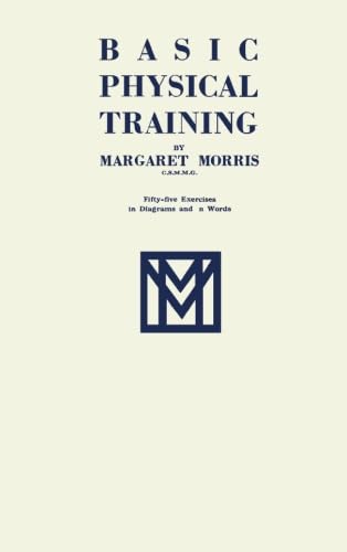 Basic Physical Training: Fifty-Five Exercises in Diagrams and in Words