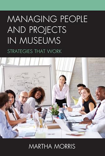 Managing People and Projects in Museums: Strategies that Work (American Association for State and Local History) von Rowman & Littlefield Publishers