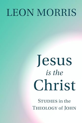 Jesus is the Christ: Studies in the Theology of John