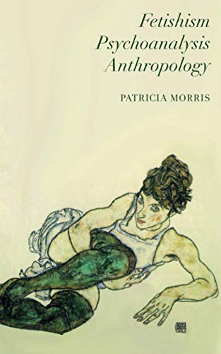 Fetishism, Psychoanalysis, Anthropology Fetishism, Psychoanalysis, Anthropology