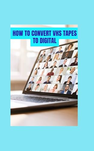 How to Convert VHS Tapes to Digital: Preserve Your Memories with Modern Tech von Independently published