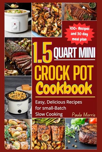 1.5 QUART MINI CROCK POT COOKBOOK: Easy Delicious Recipes for Small-Batch Cookbook von Independently published