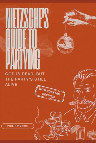 Nietzsche's Guide To Partying: God is Dead, But The Party's Still Alive! von Independently published