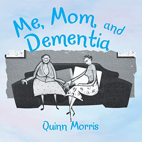 Me, Mom, and Dementia von Authorhouse