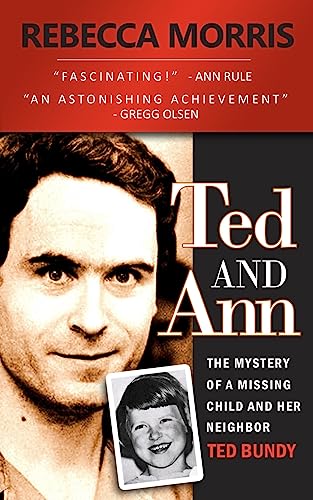 Ted and Ann - The Mystery of a Missing Child and Her Neighbor Ted Bundy von CREATESPACE