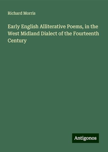 Early English Alliterative Poems, in the West Midland Dialect of the Fourteenth Century Early English Alliterative Poems, in the West Midland Dialect of the Fourteenth Century von Antigonos Verlag
