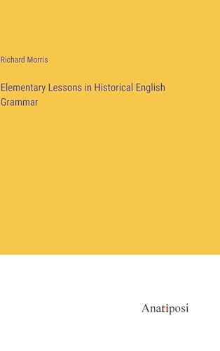 Elementary Lessons in Historical English Grammar von Anatiposi Verlag