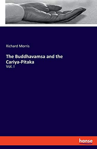 The Buddhavamsa and the Cariya-Pitaka: Vol. I The Buddhavamsa and the Cariya-Pitaka: Vol. I