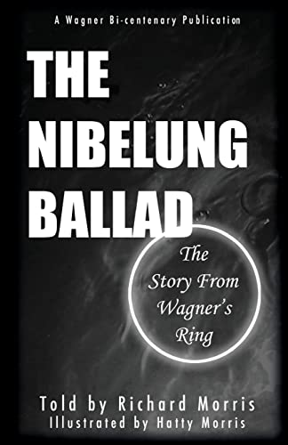 The Nibelung Ballad: The Story From Wagner's Ring The Nibelung Ballad: The Story From Wagner's Ring
